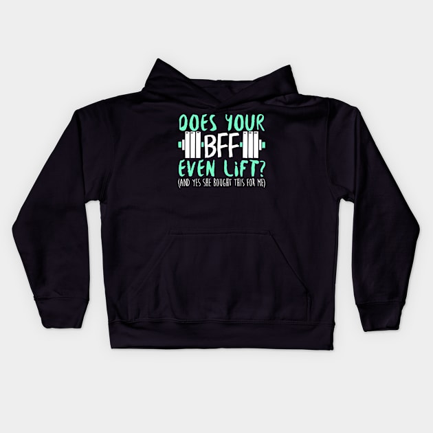 Does Your BFF Even Lift? And Yes She Bought This For Me - Gym Fitness Workout Kids Hoodie by fromherotozero